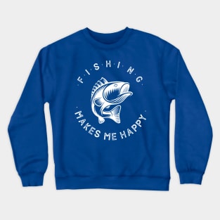 fishing makes me happy Crewneck Sweatshirt